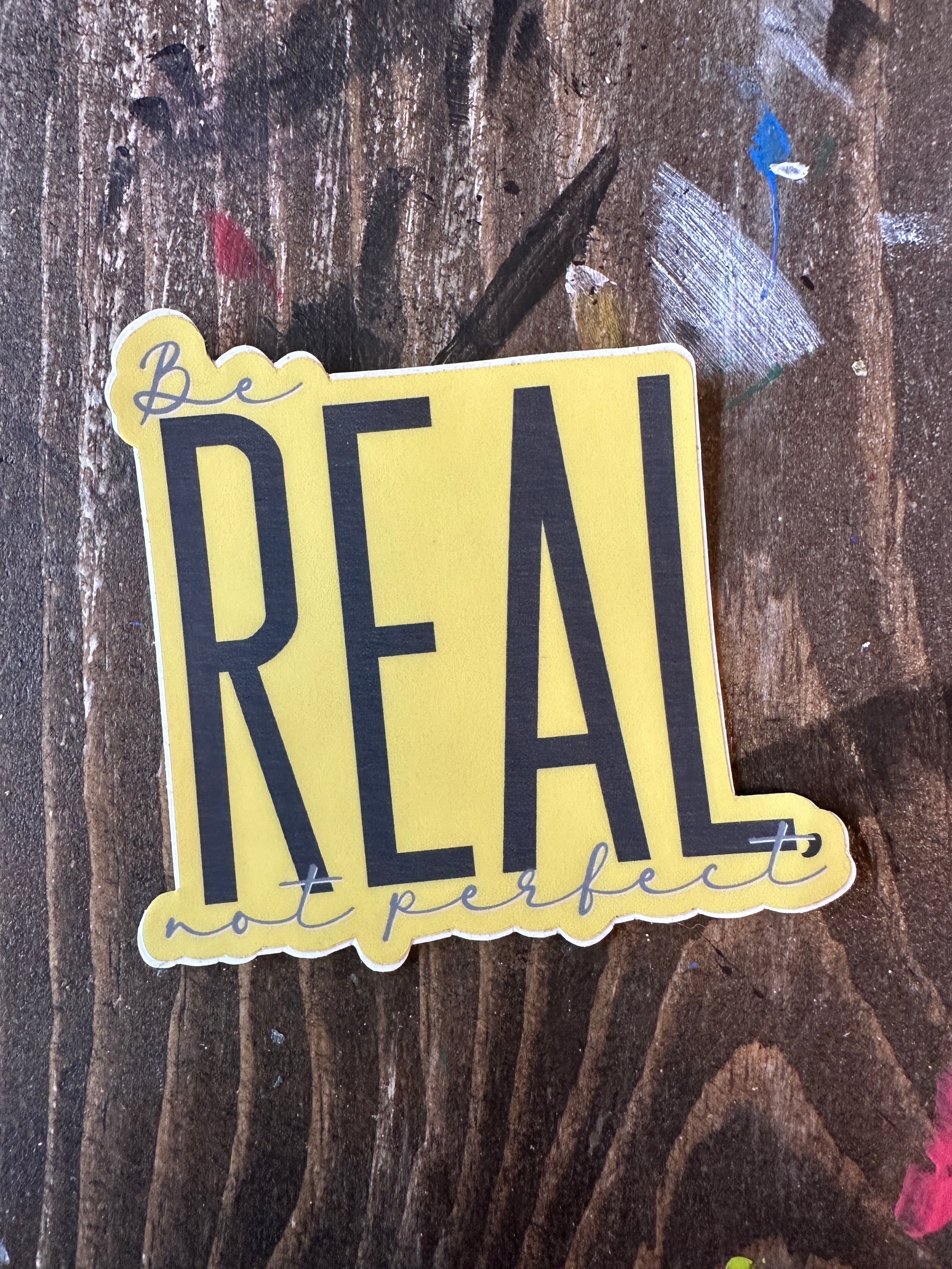 Be Real Not Perfect Sticker